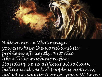 Courage will make you feel Great