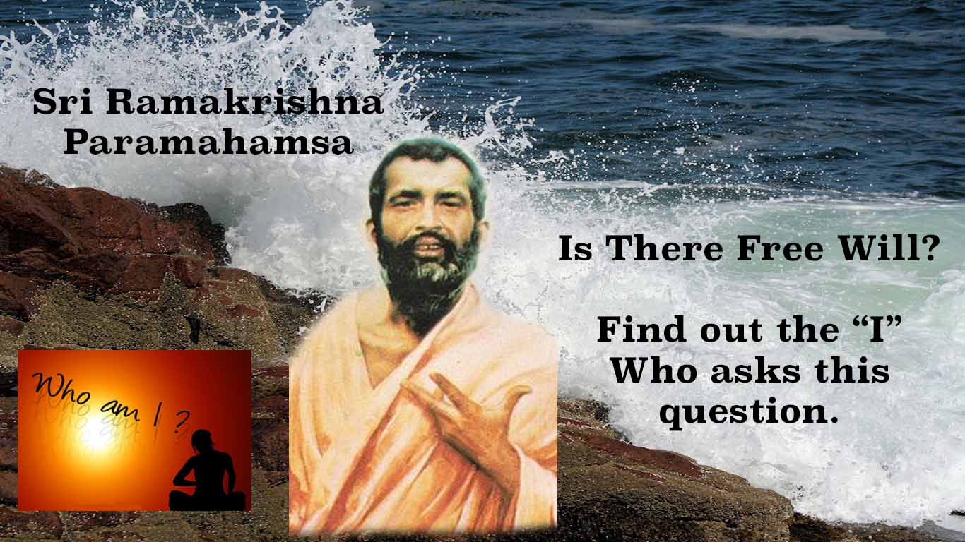 Is there Free Will? Find out the "I" who asks this question. - Ramakrishna
